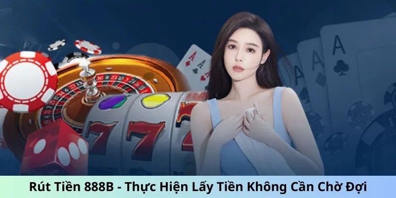 Những lợi ích khi rút tiền tại 888B mà người chơi không nên bỏ lỡ