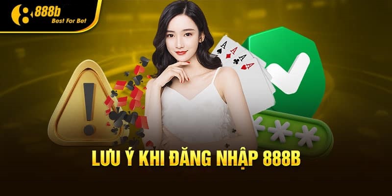 Lưu ý cho tân thủ lần đầu đăng nhập vào 888b