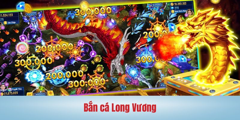 Trải nghiệm ngay game bắn cá Long Vương - Top 10 game bắn cá hỏ 2024