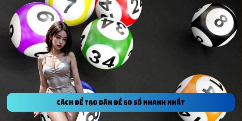 Cách để tạo dàn đề 60 số nhanh nhất